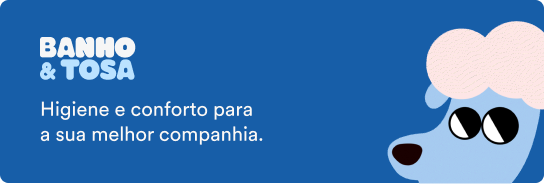 Higiene e conforto para sua melhor companhia